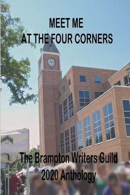 Meet Me At The Four Corners: A Brampton Writers' Guild Anthology by Joll, Michael
