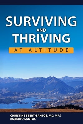 Surviving and Thriving at Altitude by Santos, Roberto