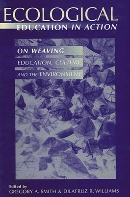 Ecological Education in Action: On Weaving Education, Culture, and the Environment by Smith, Gregory A.
