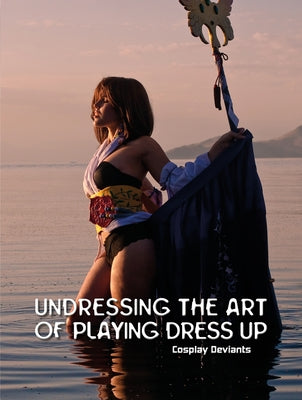Undressing the Art of Playing Dress Up: Cosplay Deviants by Doerner, Troy