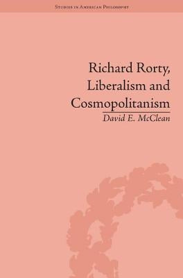 Richard Rorty, Liberalism and Cosmopolitanism by McClean, David E.