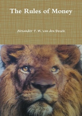The Rules of Money by Van Den Bosch, Alexander P. M.