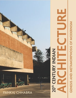 20th Century Indian Architecture: Genesis and Metamorphosis of Modernism by Chhabra, Pankaj