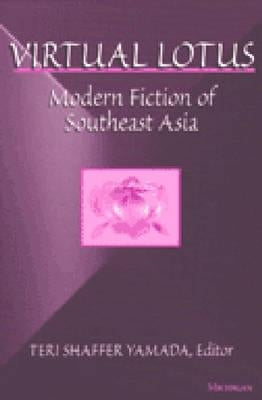 Virtual Lotus: Modern Fiction of Southeast Asia by Yamada, Teri Shaffer