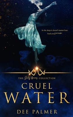 Cruel Water: The Dirty Heros Collection Book 11 by Palmer, Dee