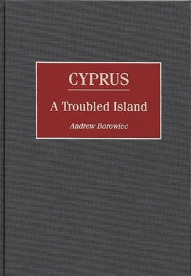 Cyprus: A Troubled Island by Borowiec, Andrew