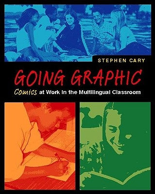 Going Graphic: Comics at Work in the Multilingual Classroom by Cary, Stephen