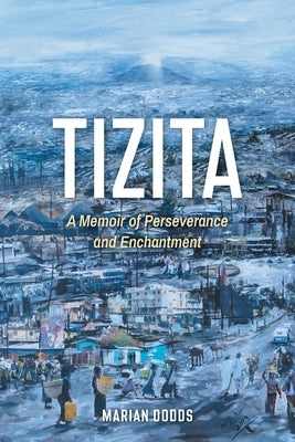 Tizita: A Memoir of Perseverance and Enchantment by Dodds, Marian