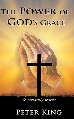 The Power of God's Grace by King, Peter