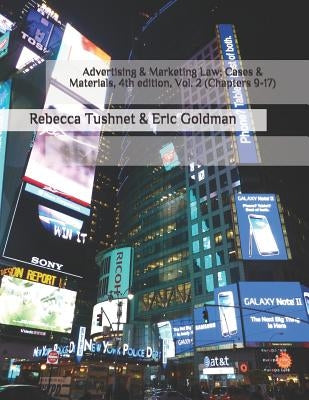 Advertising & Marketing Law: Cases & Materials, 4th Edition. Volume 2 (Chapters 9-17) by Tushnet, Rebecca