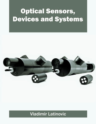 Optical Sensors, Devices and Systems by Latinovic, Vladimir