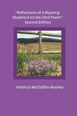 Reflections of a Wyoming Shepherd on the 23rd Psalm, Second Edition by McClaflin-Booher, Patricia