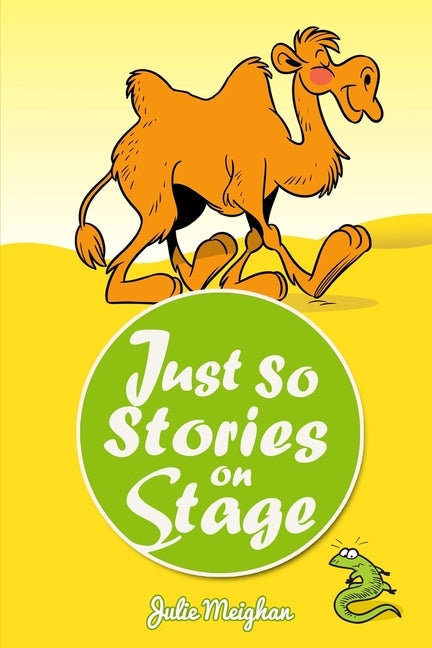 Just So Stories On Stage: A collection of plays based on Rudyard Kipling's Just So Stories by Meighan, Julie