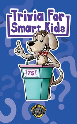 Trivia for Smart Kids: 300+ Questions about Sports, History, Food, Fairy Tales, and So Much More (Vol 1) by The Pooper, Cooper