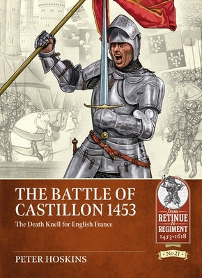 The Battle of Castillon 1453: The Death Knell for English France by Hoskins, Peter