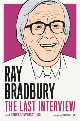 Ray Bradbury: The Last Interview: And Other Conversations by Bradbury, Ray D.