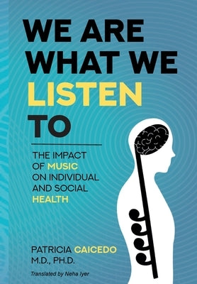 We are what we listen to: The impact of Music on Individual and Social Health by Caicedo, Patricia