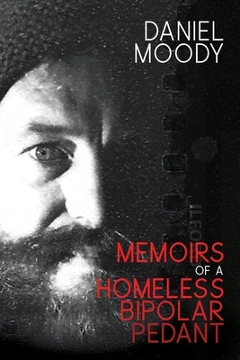 Memoirs of a homeless bipolar pedant by Moody, Daniel
