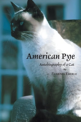 American Pye: Autobiography of a Cat by Eberle, Eugenia