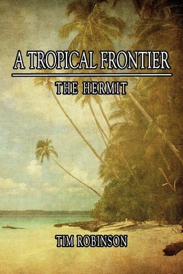 A Tropical Frontier: The Hermit by Robinson, Tim