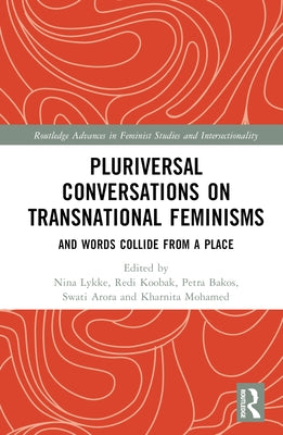 Pluriversal Conversations on Transnational Feminisms: And Words Collide from a Place by Lykke, Nina