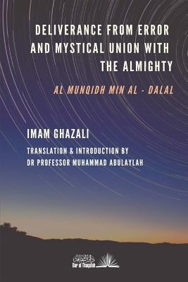 Deliverance from Error & Mystical Union with the Almighty: Al-Munqidh min Al-Dalal by Abulaylah, Professor Muhammad