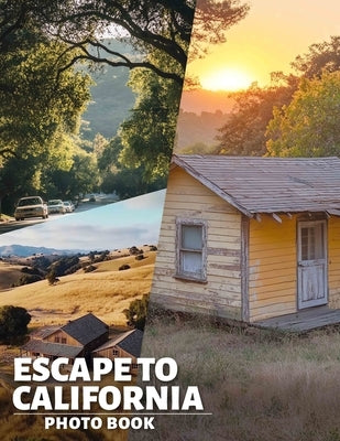 Escape To California Photo Book: Vibrant Scenes From California's Expansive Landscapes Captured In 40 Stunning Images by Preston, Miah