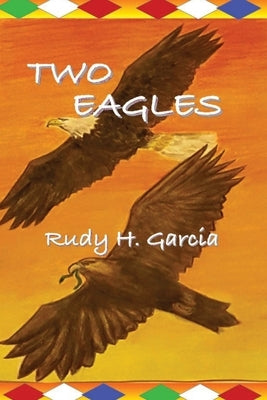Two Eagles by Garcia, Rudy H.