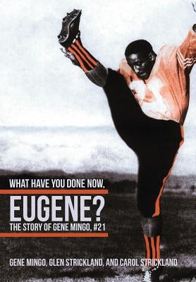 What Have You Done Now, Eugene?: The Story of Gene Mingo, #21 by Mingo, Gene