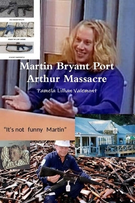 Martin Bryant Port Arthur Massacre by Valemont, Pamela Lillian