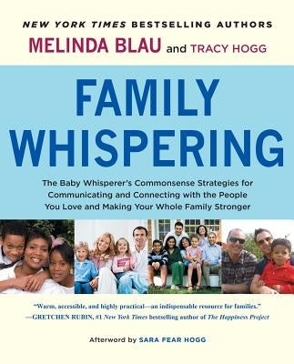 Family Whispering: The Baby Whisperer's Commonsense Strategies for Communicating and Connecting with the People You Love and Making Your by Blau, Melinda