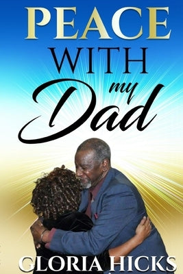 Peace With My Dad by Hicks, Gloria