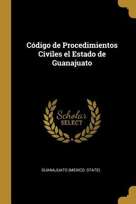 Código de Procedimientos Civiles el Estado de Guanajuato by State), Guanajuato (Mexico
