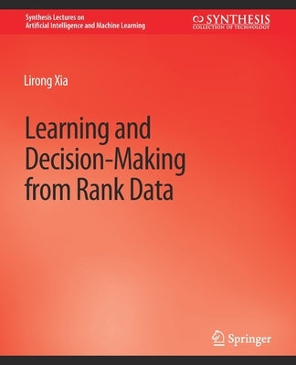Learning and Decision-Making from Rank Data by Xia, Lirong
