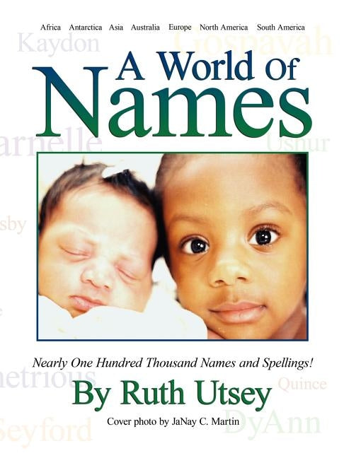 A World of Names: Nearly One Hundred Thousand Names and Spellings! by Utsey, Ruth