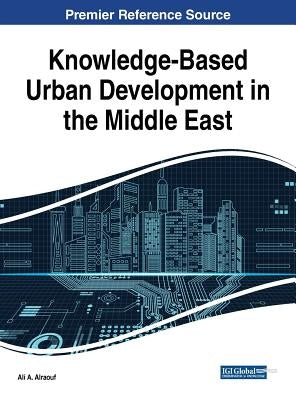 Knowledge-Based Urban Development in the Middle East by Alraouf, Ali a.