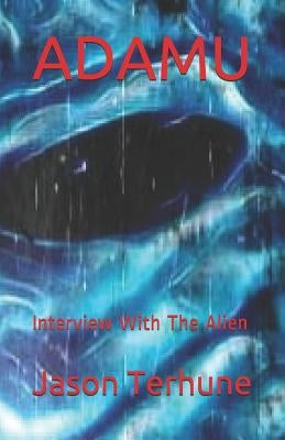 Adamu: Interview with the Alien by Terhune, Jason J.