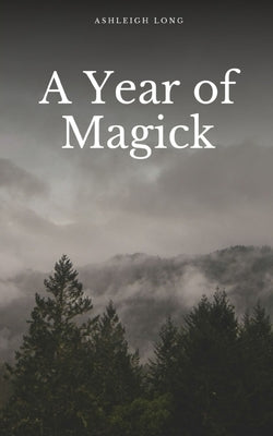A Year of Magick by Long, Ashleigh