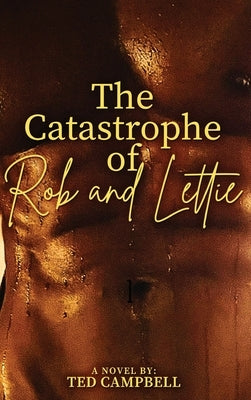 The Catastrophe of Rob and Lettie by Campbell, Ted