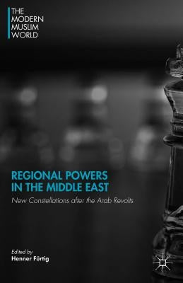 Regional Powers in the Middle East: New Constellations After the Arab Revolts by Furtig, H.
