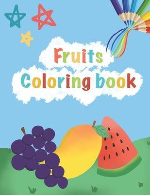 FRUITS Coloring Book: For Kids Age 2-5 Coloring Book! Learning and coloring book for kids toddler preschool. Makes learning more fun through by Printing, Happy Neko