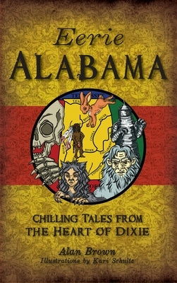 Eerie Alabama: Chilling Tales from the Heart of Dixie by Brown, Alan