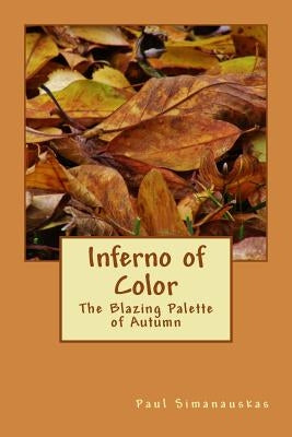 Inferno of Color: The Blazing Palette of Autumn by Simanauskas, Paul