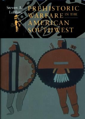 Prehistoric Warfare in the American Southwest by LeBlanc, Steven A.
