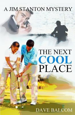 The Next Cool Place: A Jim Stanton Mystery by Balcom, Dave