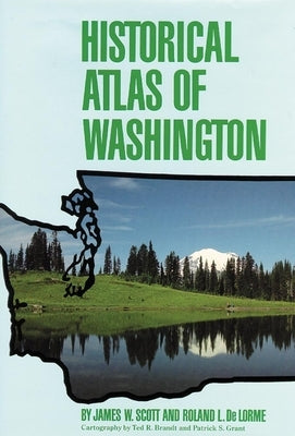 Historical Atlas of Washington by Scott, James W.