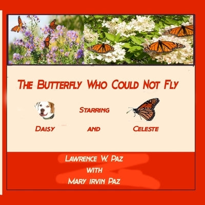 The Butterfly Who Could Not Fly: Starring Daisy and Celeste by Paz, Mary Irvin