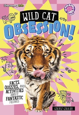 Wild Cat Obsession!: Facts, Quizzes, and Activities about Fantastic Felines by Golkar, Golriz