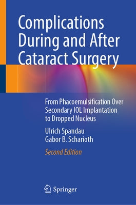 Complications During and After Cataract Surgery: From Phacoemulsification Over Secondary Iol Implantation to Dropped Nucleus by Spandau, Ulrich