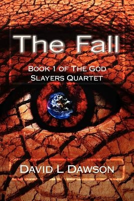The Fall: Book 1 of The God Slayers Quartet by Dawson, David L.